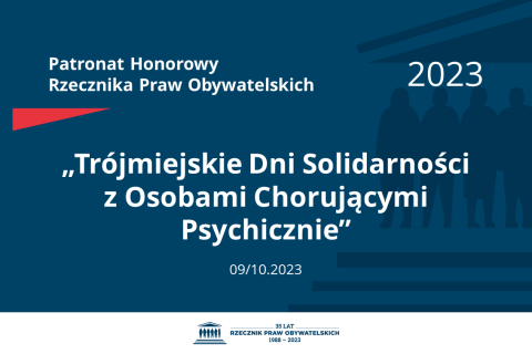 Plansza: na granatowym tle biały napis o treści: Patronat Honorowy Rzecznika Praw Obywatelskich 2023 „Trójmiejskie Dni Solidarności z Osobami Chorującymi Psychicznie”, na dole data 09/10.2023, poniżej na białym pasku granatowy logotyp Biura RPO