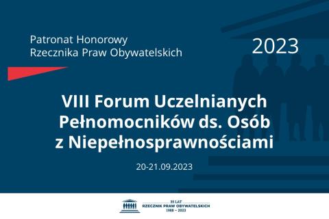 Plansza: na granatowym tle biały napis o treści: Patronat Honorowy Rzecznika Praw Obywatelskich 2023 Ósme Forum Uczelnianych Pełnomocników ds. Osób z Niepełnosprawnościami, na dole data 20-21.09.2023, poniżej na białym pasku granatowy logotyp Biura RPO