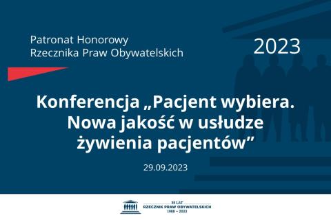 Plansza: na granatowym tle biały napis o treści: Patronat Honorowy Rzecznika Praw Obywatelskich 2023 Konferencja „Pacjent wybiera. Nowa jakość w usłudze żywienia pacjentów”, na dole data 29.09.2023, poniżej na białym pasku granatowy logotyp Biura RPO