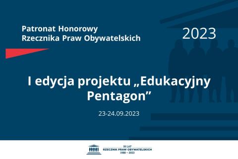 Plansza: na granatowym tle biały napis o treści: Patronat Honorowy Rzecznika Praw Obywatelskich 2023 Pierwsza edycja projektu „Edukacyjny Pentagon”, na dole data 23-24.09.2023, poniżej na białym pasku granatowy logotyp Biura RPO