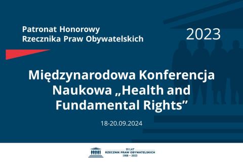 Plansza: na granatowym tle biały napis o treści: Patronat Honorowy Rzecznika Praw Obywatelskich 2023 Międzynarodowa Konferencja Naukowa „Health and Fundamental Rights”, na dole data 18-20.09.2024, poniżej na białym pasku granatowy logotyp Biura RPO