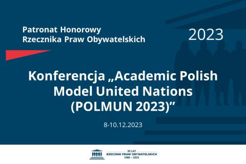 Plansza: na granatowym tle biały napis o treści: Patronat Honorowy Rzecznika Praw Obywatelskich 2023 Konferencja „Academic Polish Model United Nations (POLMUN 2023)”, na dole data 8-10.12.2023, poniżej na białym pasku granatowy logotyp Biura RPO