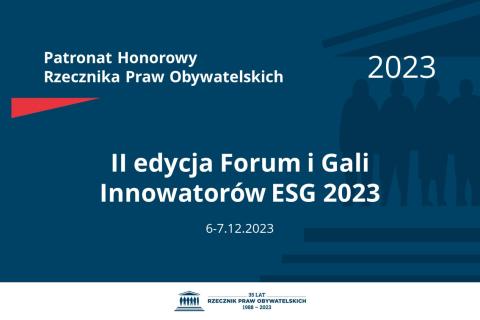 Plansza: na granatowym tle biały napis o treści: Patronat Honorowy Rzecznika Praw Obywatelskich 2023 II edycja Forum i Gali Innowatorów ESG 2023, na dole data 6-7.12.2023, poniżej na białym pasku granatowy logotyp Biura RPO