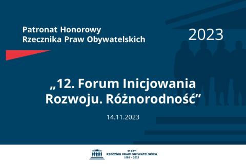 Plansza: na granatowym tle biały napis o treści: Patronat Honorowy Rzecznika Praw Obywatelskich 2023 „12. Forum Inicjowania Rozwoju. Różnorodność”, na dole data 14.11.2023, poniżej na białym pasku granatowy logotyp Biura RPO
