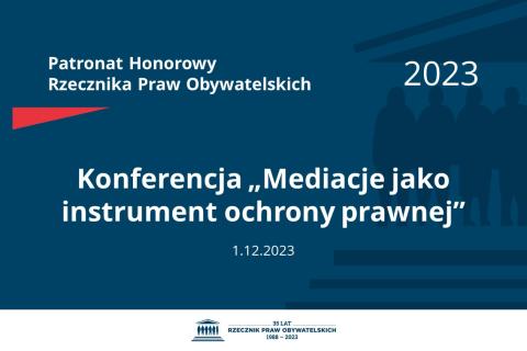 Plansza: na granatowym tle biały napis o treści: Patronat Honorowy Rzecznika Praw Obywatelskich 2023 Konferencja „Mediacje jako instrument ochrony prawnej”, na dole data 1.12.2023, poniżej na białym pasku granatowy logotyp Biura RPO