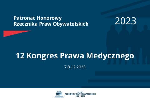 Plansza: na granatowym tle biały napis o treści: Patronat Honorowy Rzecznika Praw Obywatelskich 2023 12 Kongres Prawa Medycznego, na dole data 7-8.12.2023, poniżej na białym pasku granatowy logotyp Biura RPO