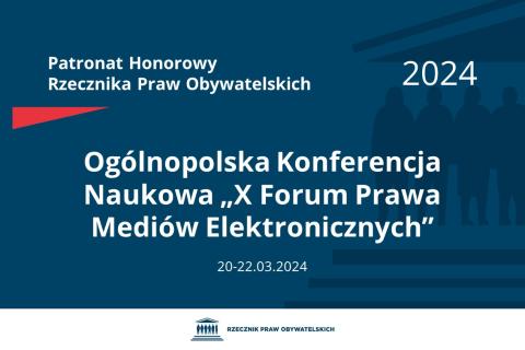 Plansza: na granatowym tle biały napis o treści: Patronat Honorowy Rzecznika Praw Obywatelskich 2024 Ogólnopolska Konferencja Naukowa „X Forum Prawa Mediów Elektronicznych”, na dole data 20-22.03.2024, poniżej na białym pasku granatowy logotyp Biura RPO