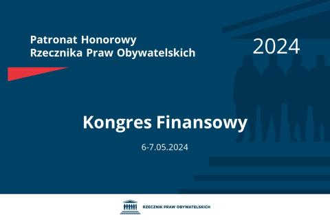 Plansza: na granatowym tle biały napis o treści: Patronat Honorowy Rzecznika Praw Obywatelskich 2024 Kongres Finansowy, na dole data 6-7.05.2024, poniżej na białym pasku granatowy logotyp Biura RPO