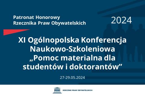Plansza: na granatowym tle biały napis o treści: Patronat Honorowy Rzecznika Praw Obywatelskich 2024 Jedenasta Ogólnopolska Konferencja Naukowo-Szkoleniowa „Pomoc materialna dla studentów i doktorantów”, na dole data 27-29.05.2024, poniżej na białym pasku granatowy logotyp Biura RPO