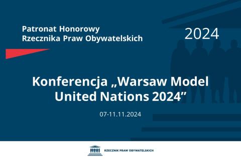 Plansza: na granatowym tle biały napis o treści: Patronat Honorowy Rzecznika Praw Obywatelskich 2024 Konferencja tytuł w języku angielskim „Warsaw Model United Nations 2024”, na dole data 7-11.11.2024, poniżej na białym pasku granatowy logotyp Biura RPO