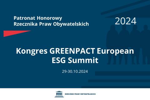 Plansza: na granatowym tle biały napis o treści: Patronat Honorowy Rzecznika Praw Obywatelskich 2024 Kongres GREENPACT European ESG Summit, na dole data 29-30.10.2024, poniżej na białym pasku granatowy logotyp Biura RPO