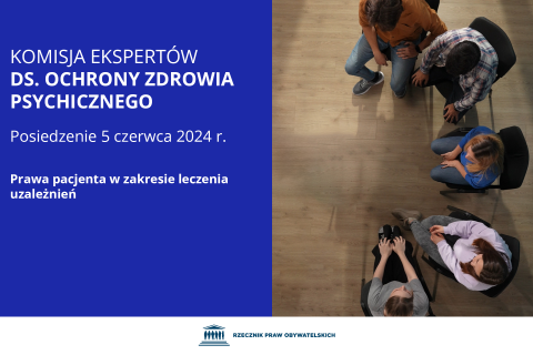 Plansza z tekstem "Komisja Ekspertów ds. Ochrony Zdrowia Psychicznego - posiedzenie 5 czerwca 2024 r. - Prawa pacjenta w zakresie leczenia uzależnień"