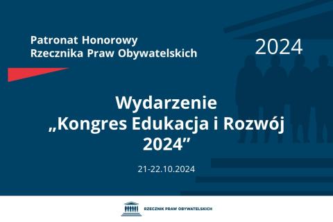 Plansza: na granatowym tle biały napis o treści: Patronat Honorowy Rzecznika Praw Obywatelskich 2024 Wydarzenie „Kongres Edukacja i Rozwój 2024”, na dole data 21-22.10.2024, poniżej na białym pasku granatowy logotyp Biura RPO