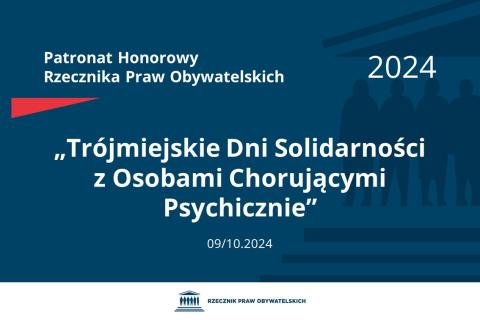 Plansza: na granatowym tle biały napis o treści: Patronat Honorowy Rzecznika Praw Obywatelskich 2024 „Trójmiejskie Dni Solidarności z Osobami Chorującymi Psychicznie”, na dole data 09/10.2024, poniżej na białym pasku granatowy logotyp Biura RPO