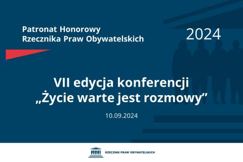 Plansza: na granatowym tle biały napis o treści: Patronat Honorowy Rzecznika Praw Obywatelskich 2024 Siódma edycja konferencji „Życie warte jest rozmowy”, na dole data 10.09.2024, poniżej na białym pasku granatowy logotyp Biura RPO