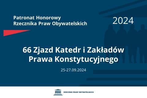 Plansza: na granatowym tle biały napis o treści: Patronat Honorowy Rzecznika Praw Obywatelskich 2024 66 Zjazd Katedr i Zakładów Prawa Konstytucyjnego, na dole data 25-27.09.2024, poniżej na białym pasku granatowy logotyp Biura RPO