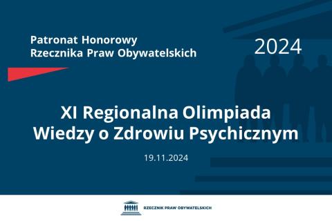 Plansza: na granatowym tle biały napis o treści: Patronat Honorowy Rzecznika Praw Obywatelskich 2024 Jedenasta Regionalna Olimpiada Wiedzy o Zdrowiu Psychicznym, na dole data 19.11.2024, poniżej na białym pasku granatowy logotyp Biura RPO