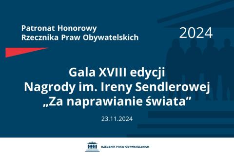 Plansza: na granatowym tle biały napis o treści: Patronat Honorowy Rzecznika Praw Obywatelskich 2024 Gala osiemnastej edycji Nagrody im. Ireny Sendlerowej „Za naprawianie świata”, na dole data 23.11.2024, poniżej na białym pasku granatowy logotyp Biura RPO