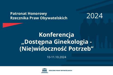 Plansza: na granatowym tle biały napis o treści: Patronat Honorowy Rzecznika Praw Obywatelskich 2024 Konferencja „Dostępna Ginekologia - (Nie)widoczność Potrzeb”, na dole data 10-11.10.2024, poniżej na białym pasku granatowy logotyp Biura RPO