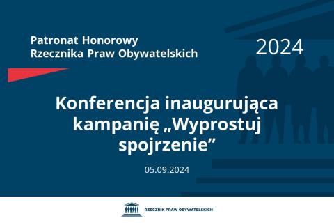 Plansza: na granatowym tle biały napis o treści: Patronat Honorowy Rzecznika Praw Obywatelskich 2024 Konferencja inaugurująca kampanię „Wyprostuj spojrzenie”, na dole data 05.09.2024, poniżej na białym pasku granatowy logotyp Biura RPO