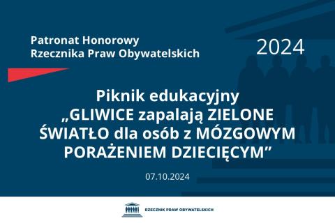 Plansza: na granatowym tle biały napis o treści: Patronat Honorowy Rzecznika Praw Obywatelskich 2024 Piknik edukacyjny „GLIWICE zapalają ZIELONE ŚWIATŁO dla osób z MÓZGOWYM PORAŻENIEM DZIECIĘCYM”, na dole data 07.10.2024, poniżej na białym pasku granatowy logotyp Biura RPO