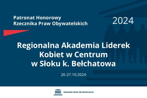 Plansza: na granatowym tle biały napis o treści: Patronat Honorowy Rzecznika Praw Obywatelskich 2024 Regionalna Akademia Liderek Kobiet w Centrum w Słoku k. Bełchatowa, na dole data 26-27.10.2024, poniżej na białym pasku granatowy logotyp Biura RPO