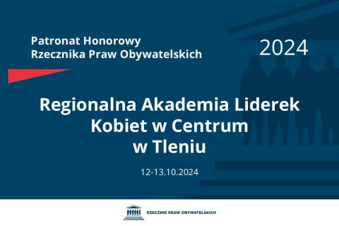 Plansza: na granatowym tle biały napis o treści: Patronat Honorowy Rzecznika Praw Obywatelskich 2024 Regionalna Akademia Liderek Kobiet w Centrum w Tleniu, na dole data 12-13.10.2024, poniżej na białym pasku granatowy logotyp Biura RPO