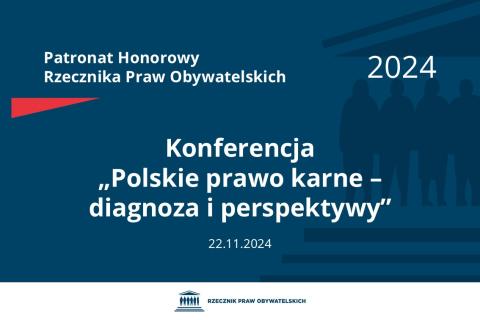 Plansza: na granatowym tle biały napis o treści: Patronat Honorowy Rzecznika Praw Obywatelskich 2024 Konferencja „Polskie prawo karne – diagnoza i perspektywy”, na dole data 22.11.2024, poniżej na białym pasku granatowy logotyp Biura RPO