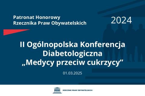 Plansza: na granatowym tle biały napis o treści: Patronat Honorowy Rzecznika Praw Obywatelskich 2024 Druga Ogólnopolska Konferencja Diabetologiczna „Medycy przeciw cukrzycy”, na dole data 01.03.2025, poniżej na białym pasku granatowy logotyp Biura RPO