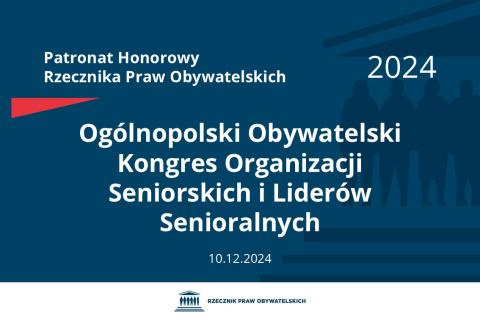Plansza: na granatowym tle biały napis o treści: Patronat Honorowy Rzecznika Praw Obywatelskich 2024 Ogólnopolski Obywatelski Kongres Organizacji Seniorskich i Liderów Senioralnych, na dole data 10.12.2024, poniżej na białym pasku granatowy logotyp Biura RPO
