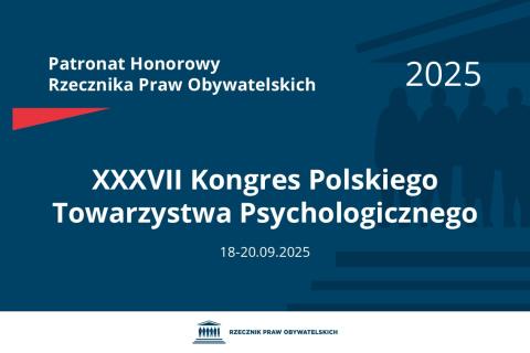 Plansza: na granatowym tle biały napis o treści: Patronat Honorowy Rzecznika Praw Obywatelskich 2025 Trzydziesty siódmy Kongres Polskiego Towarzystwa Psychologicznego, na dole data 18-20.09.2025, poniżej na białym pasku granatowy logotyp Biura RPO