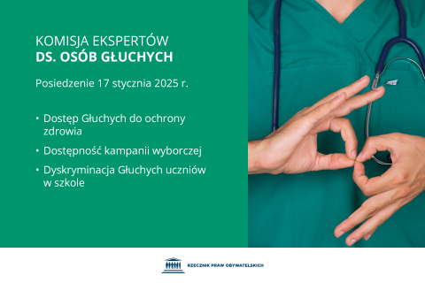Plansza z tekstem "Komisja Ekspertów ds. Osób Głuchych - Posiedzenie 17 stycznia 2025 r. - Dostęp Głuchych do ochrony zdrowia - Dostępność kampanii wyborczej - Dyskryminacja Głuchych uczniów w szkole" i ilustracją przedstawiającą zbliżenie na ułożone w znak w języku migowym dłonie człowieka w fartuchu lekarskim, ze stetoskopem przewieszonym przez szyję