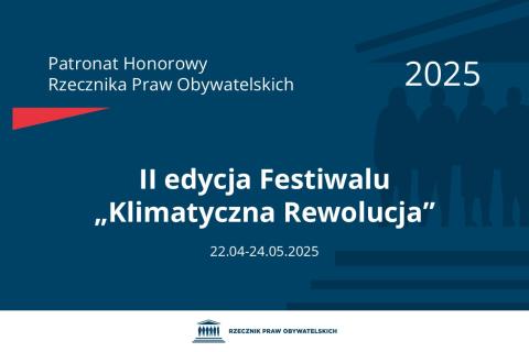 Plansza: na granatowym tle biały napis o treści: Patronat Honorowy Rzecznika Praw Obywatelskich 2025 Druga edycja Festiwalu „Klimatyczna Rewolucja”, na dole data 22.04-24.05.2025, poniżej na białym pasku granatowy logotyp Biura RPO