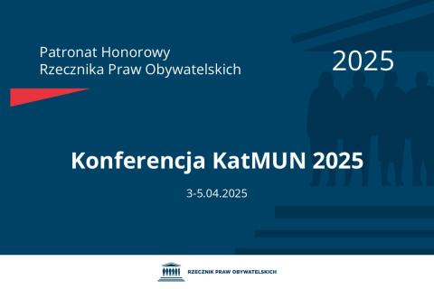 Plansza: na granatowym tle biały napis o treści: Patronat Honorowy Rzecznika Praw Obywatelskich 2025 Konferencja KatMUN 2025, na dole data 3-5.04.2025, poniżej na białym pasku granatowy logotyp Biura RPO