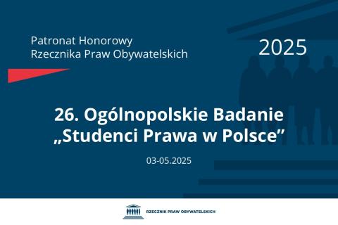Plansza: na granatowym tle biały napis o treści: Patronat Honorowy Rzecznika Praw Obywatelskich 2025 26. Ogólnopolskie Badanie „Studenci Prawa w Polsce”, na dole data 03-05.2025, poniżej na białym pasku granatowy logotyp Biura RPO