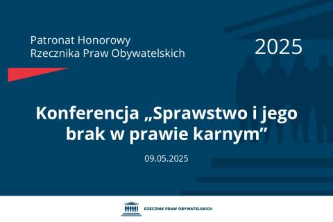 Plansza: na granatowym tle biały napis o treści: Patronat Honorowy Rzecznika Praw Obywatelskich 2025 Konferencja „Sprawstwo i jego brak w prawie karnym”, na dole data 09.05.2025, poniżej na białym pasku granatowy logotyp Biura RPO