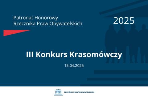 Plansza: na granatowym tle biały napis o treści: Patronat Honorowy Rzecznika Praw Obywatelskich 2025 Trzeci Konkurs Krasomówczy, na dole data 15.04.2025, poniżej na białym pasku granatowy logotyp Biura RPO