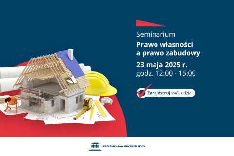 Plansza z tekstem "Seminarium Prawo własności a prawo zabudowy - 23 maja 2025 r., godz. 12:00-15:00 - Zarejestruj swój udział" i ilustracją przedstawiającą model domu w trakcie budowy i narzędzia budowlane