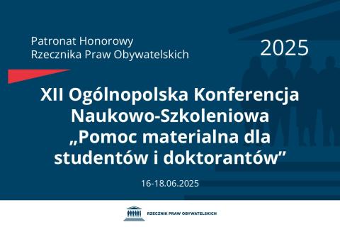 Plansza: na granatowym tle biały napis o treści: Patronat Honorowy Rzecznika Praw Obywatelskich 2025 Dwunasta Ogólnopolska Konferencja Naukowo-Szkoleniowa „Pomoc materialna dla studentów i doktorantów”, na dole data 16-18.06.2025, poniżej na białym pasku granatowy logotyp Biura RPO