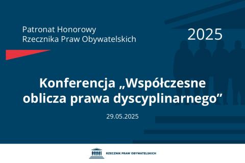 Plansza: na granatowym tle biały napis o treści: Patronat Honorowy Rzecznika Praw Obywatelskich 2025 Konferencja „Współczesne oblicza prawa dyscyplinarnego”, na dole data 29.05.2025, poniżej na białym pasku granatowy logotyp Biura RPO