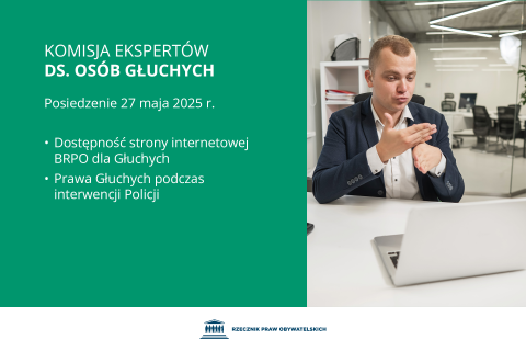 Plansza z tekstem "Komisja Ekspertów ds. Osób Głuchych - Posiedzenie 27 maja 2025 r. - Dostępność strony internetowej BRPO dla Głuchych - Prawa Głuchych podczas interwencji Policji" i ilustracją przedstawiającą mężczyznę siedzącego przy biurku i migającego w stronę laptopa