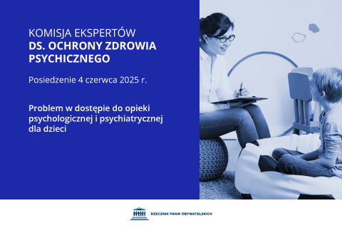 Plansza z tekstem "Komisja Ekspertów ds. Ochrony Zdrowia Psychicznego - posiedzenie 4 czerwca 2025 r. - Problem w dostępie do opieki psychologicznej i psychiatrycznej dla dzieci