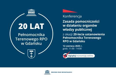 Plansza z tekstem " Konferencja - Zasada pomocniczości w działaniu organów władzy publicznej - z okazji 20-lecia ustanowienia Pełnomocnika Terenowego RPO w Gdańsku - 12 czerwca 2025 r. godz. 11:00-14:00 - Oglądaj transmisję online"