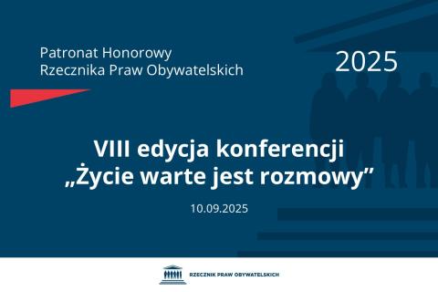 Plansza: na granatowym tle biały napis o treści: Patronat Honorowy Rzecznika Praw Obywatelskich 2025 Ósma edycja konferencji „Życie warte jest rozmowy”, na dole data 10.09.2025, poniżej na białym pasku granatowy logotyp Biura RPO