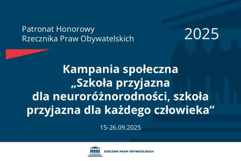 Plansza: na granatowym tle biały napis o treści: Patronat Honorowy Rzecznika Praw Obywatelskich 2025 Kampania społeczna „Szkoła przyjazna dla neuroróżnorodności, szkoła przyjazna dla każdego człowieka”, na dole data 15-26.09.2025, poniżej na białym pasku granatowy logotyp Biura RPO