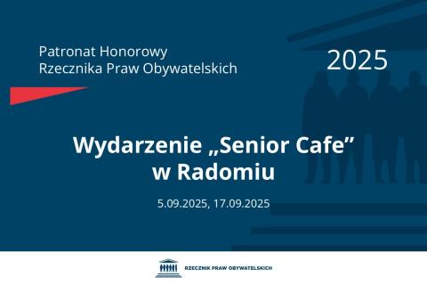 Plansza: na granatowym tle biały napis o treści: Patronat Honorowy Rzecznika Praw Obywatelskich 2025 Wydarzenie „Senior Cafe” w Radomiu, na dole data 5.09.2025, 17.09.2025, poniżej na białym pasku granatowy logotyp Biura RPO