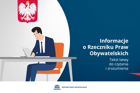 Plansza z tekstem "Informacje o Rzeczniku Praw Obywatelskich - Tekst łatwy do czytania i zrozumienia" i ilustracją przedstawiającą człowieka w garniturze czytającego dokument przy biurku. Nad człowiekiem znajduje się godło Polski