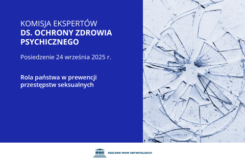 Plansza z tekstem "Komisja Ekspertów ds. Ochrony Zdrowia Psychicznego - posiedzenie 24 września 2025 r. - Rola państwa w prewencji przestępstw seksualnych" i ilustracją przedstawiającą potłuczone szkło