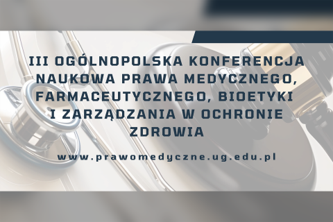 Plansza z tekstem "III Ogólnopolska Konferencja Naukowa Prawa Medycznego, Farmaceutycznego, Bioetyki i Zarządzania w Ochronie Zdrowia - www.prawomedyczne.ug.edu.pl"
