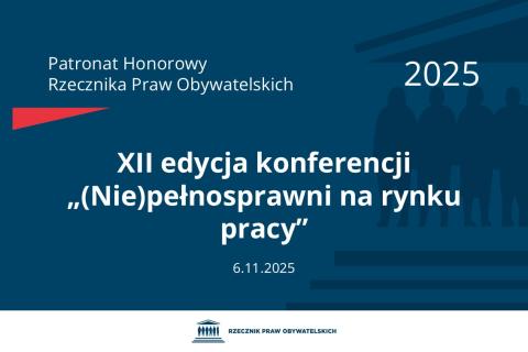 Plansza: na granatowym tle biały napis o treści: Patronat Honorowy Rzecznika Praw Obywatelskich 2025 Dwunasta edycja konferencji „(Nie)pełnosprawni na rynku pracy”, na dole data 06.11.2025, poniżej na białym pasku granatowy logotyp Biura RPO